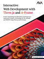 Interactive Web Development with Three.js and A-Frame: Create Captivating Visualizations and Projects in Immersive Creative Technology for 3D, WebAR, and WebVR Using Three.js and A-Frame (English Edition)