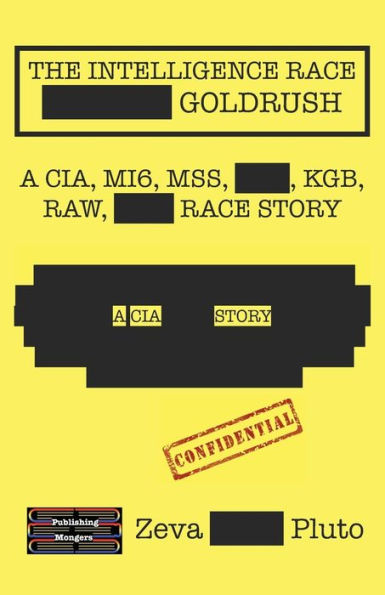 The Intelligence Race Goldrush: A Cia, Mi6, Mss, Kgb, Raw Race Story