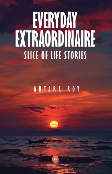 Everyday Extraordinaire: Slice of Life Stories