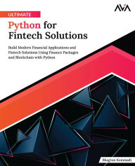 Title: Ultimate Python for Fintech Solutions: Build Modern Financial Applications and Fintech Solutions Using Finance Packages and Blockchain with Python (English Edition), Author: Bhagvan Kommadi