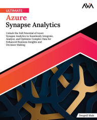 Title: Ultimate Azure Synapse Analytics, Author: Swapnil Mule