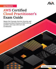 Title: Ultimate AWS Certified Cloud Practitioner's Exam Guide: Master the Concepts, Services, Security, and Architectural Best Practices of AWS, EC2, S3, and RDS, and Crack AWS CLF-C02 Certification (English Edition), Author: Gaurav H Kankaria