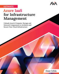 Title: Ultimate Azure IaaS for Infrastructure Management: Unleash Azure's Compute, Storage and Network Components to Architect and Secure Your Cloud Infrastructure (English Edition), Author: Dean Cefola