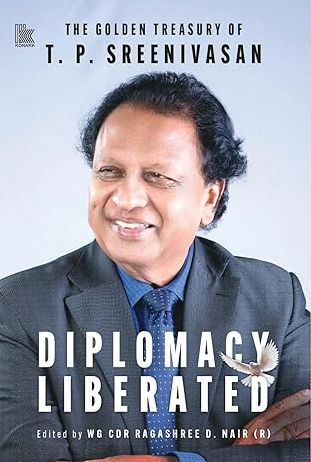 DIPLOMACY LIBERATED: The Golden Treasury of T.P. Sreenivasan