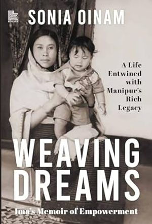 Weaving Dreams: Ima's Memoir of Empowerment, a Life Entwined with Manipur's Rich Legacy
