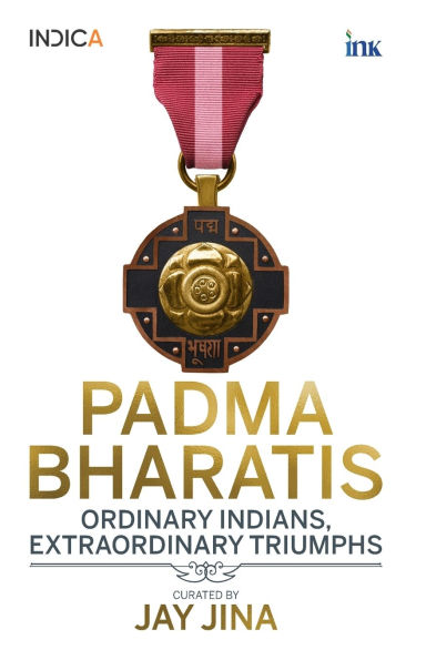 Padma Bharatis: Ordinary Indians, Extraordinary Triumphs