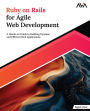 Ruby on Rails for Agile Web Development: A Hands-on Guide to Building Dynamic and Efficient Web Applications (English Edition)