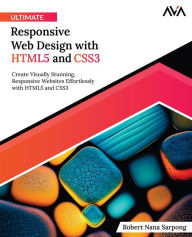 Title: Ultimate Responsive Web Design with HTML5 and CSS3: Create Visually Stunning, Responsive Websites Effortlessly with HTML5 and CSS3 (English Edition), Author: Robert Nana Sarpong
