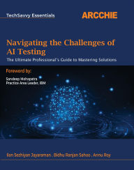 Title: Navigating the Challenges of AI Testing: The Ultimate Professional's Guide to Mastering Solutions, Author: Ilan Sezhiyan Jayaraman