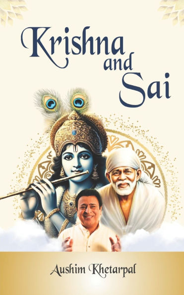 Krishna And Sai: Similar Facts between Krishna and Shirdi Sai Baba A Unique Confluence of Devotion, Love and Guidance