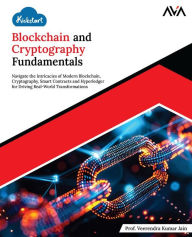 Title: Kickstart Blockchain and Cryptography Fundamentals: Navigate the Intricacies of Modern Blockchain, Cryptography, Smart Contracts, and Hyperledger for Driving Real-World Transformations (English Edition), Author: Prof. Veerendra Kumar Jain