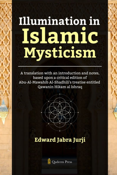 Illumination in Islamic Mysticism: A translation with an introduction and notes, based upon a critical edition of Abu-Al-Mawahib Al-Shadhili's treatise entitled Qawanin Hikam al Ishraq