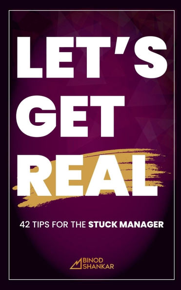Let's Get Real: 42 Tips for the Stuck Manager