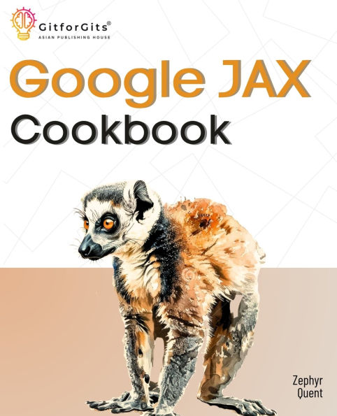 Google JAX Cookbook: Perform machine learning and numerical computing with combined capabilities of TensorFlow and NumPy