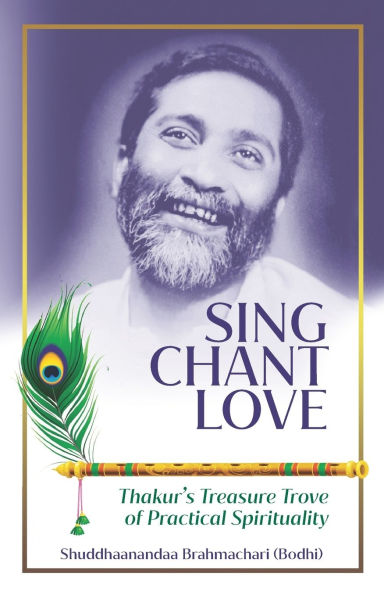 Sing Chant Love: Thakur's Treasure Trove of Practical Spirituality