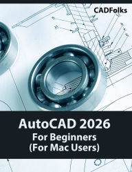 Title: AutoCAD 2026 For Beginners (For Mac Users): Colored, Author: Cadfolks