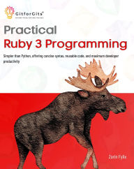 Title: Practical Ruby 3 Programming: Simpler than Python, offering concise syntax, reusable code, and maximum developer productivity, Author: Zorin Fylix