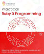 Practical Ruby 3 Programming: Simpler than Python, offering concise syntax, reusable code, and maximum developer productivity