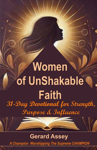 Women of UnShakable Faith: 31-Day Devotional for Strength, Purpose & Influence: #DevotionalForWorkingWomen #ChristianWomen'sDevotional #EmpoweringChristianWomen #WomenOfThe BibleDevotional