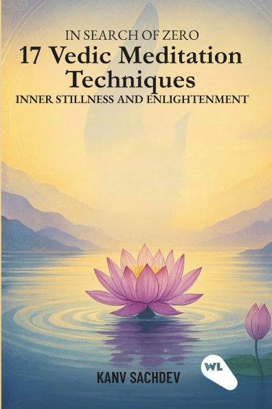 In search of zero: 17 Vedic Meditation Techniques for Inner Stillness and Enlightenment