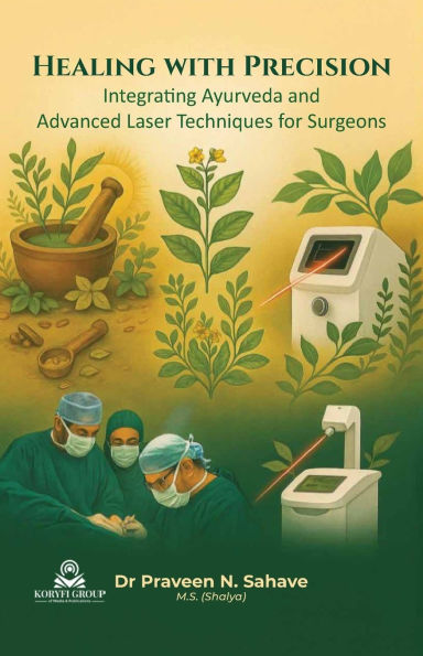 Healing with Precision Integrating Ayurveda and Advanced Laser Techniques for Surgeons