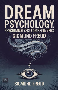 Title: Dream Psychology: Psychoanalysis for Beginners, Author: Sigmund Freud