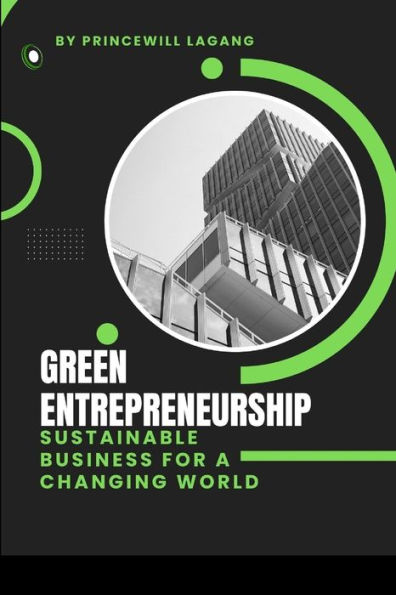 Green Entrepreneurship: Sustainable Business for a Changing World