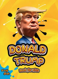 Title: Donald Trump Book for Kids: The biography of Donald J. Trump, colored pages for Children (6-12), Author: Verity Books