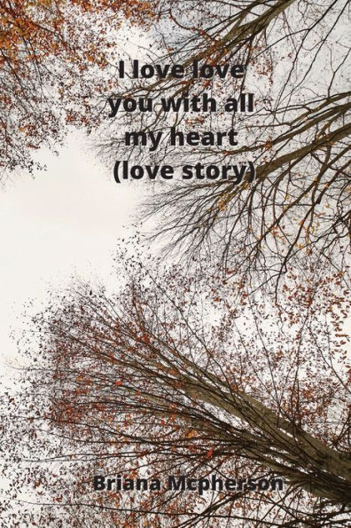 I love love you with all my heart (love story)
