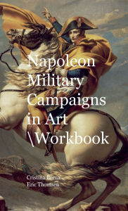 Title: Napoleon Military Campaigns In Art Workbook, Author: Cristina Berna