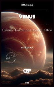 Title: Venus: Hidden Civilizations Under Hellfire, Author: Can Bartu H.