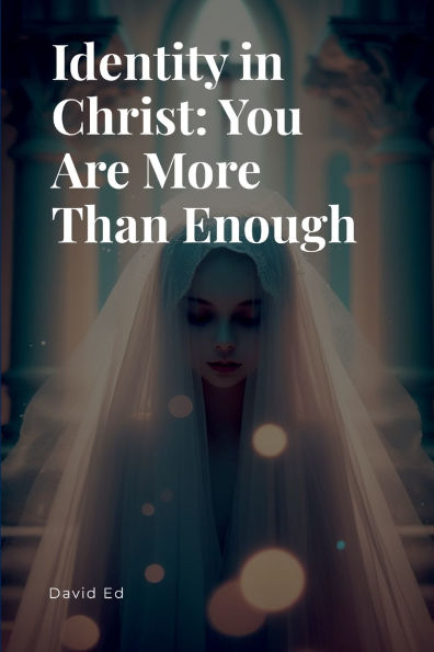 Identity in Christ - You Are More Than Enough