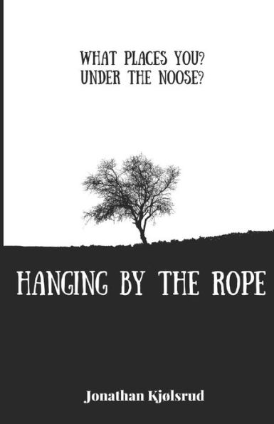 Hanging By The Rope: What places you under the noose?