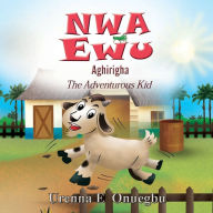 Title: Nwa Ewu Aghịrịgha: The Adventurous Kid, Author: Onuegbu E Urenna