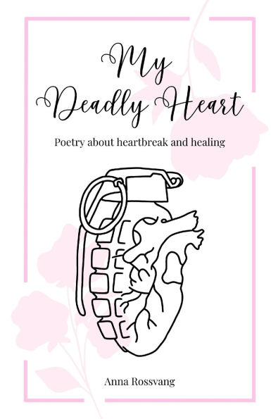 My Deadly Heart: Poetry about heartbreak and healing