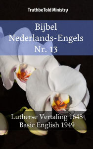 Title: Bijbel Nederlands-Engels Nr. 13: Lutherse Vertaling 1648 - Basic English 1949, Author: TruthBeTold Ministry