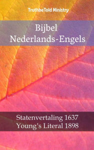 Title: Bijbel Nederlands-Engels: Statenvertaling 1637 - Young´s Literal 1898, Author: TruthBeTold Ministry