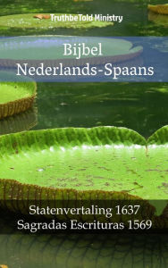 Title: Bijbel Nederlands-Spaans: Statenvertaling 1637 - Sagradas Escrituras 1569, Author: TruthBeTold Ministry