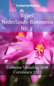 Title: Bijbel Nederlands-Roemeens Nr. 2: Lutherse Vertaling 1648 - Cornilescu 1921, Author: TruthBeTold Ministry