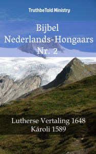 Title: Bijbel Nederlands-Hongaars Nr. 2: Lutherse Vertaling 1648 - Károli 1589, Author: TruthBeTold Ministry