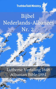 Title: Bijbel Nederlands-Albanees Nr. 2: Lutherse Vertaling 1648 - Albanian Bible 1884, Author: Ugly Kids Club