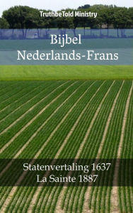 Title: Bijbel Nederlands-Frans: Statenvertaling 1637 - La Sainte 1887, Author: TruthBeTold Ministry