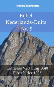 Title: Bijbel Nederlands-Duits Nr. 5: Lutherse Vertaling 1648 - Elberfelder 1905, Author: TruthBeTold Ministry
