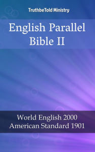 Title: English Parallel Bible II: World English 2000 - American Standard 1901, Author: TruthBeTold Ministry