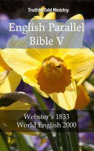 Title: English Parallel Bible V: Webster´s 1833 - World English 2000, Author: TruthBeTold Ministry