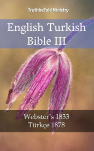 Title: English Turkish Bible III: Webster´s 1833 - Türkçe 1878, Author: TruthBeTold Ministry