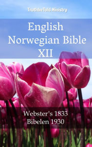Title: English Norwegian Bible XII: Webster´s 1833 - Bibelen 1930, Author: TruthBeTold Ministry