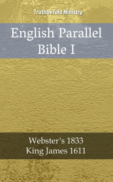 English Parallel Bible I: Webster´s 1833 - King James 1611