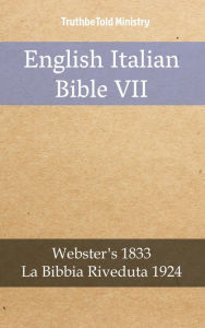 Title: English Italian Bible VII: Webster´s 1833 - La Bibbia Riveduta 1924, Author: TruthBeTold Ministry