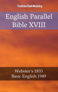 Title: English Parallel Bible XVIII: Webster´s 1833 - Basic English 1949, Author: TruthBeTold Ministry